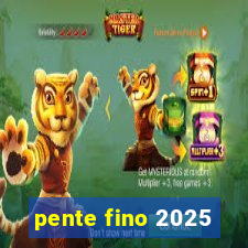 pente fino 2025